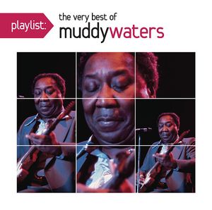 Playlist: The Very Best of Muddy Waters