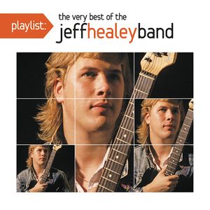 Playlist: The Very Best of The Jeff Healey Band