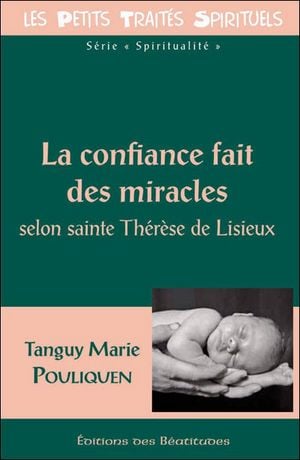 La confiance fait des miracles : selon sainte Thérèse de Lisieux