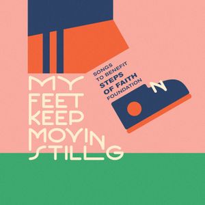 My Feet Keep Moving Still: Songs to Benefit Steps of Faith Foundation