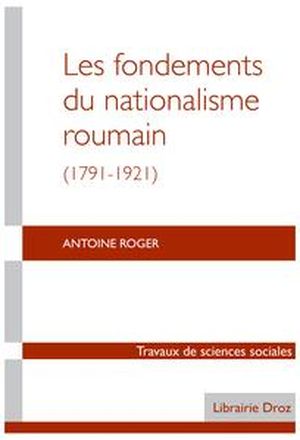 Les fondements du nationalisme roumain (1791-1921)
