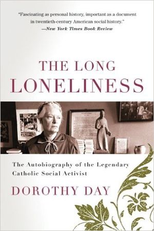 The Long Loneliness: The Autobiography of the Legendary Catholic Social Activist