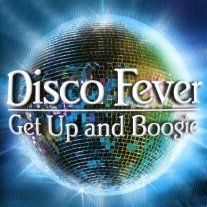 Disco Fever: Get Up and Boogie