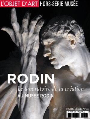 L'Objet d'Art hors-série 84. Rodin, le laboratoire de la création