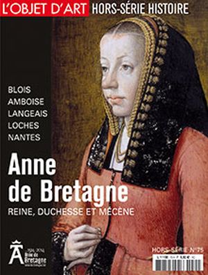 L'Objet d'Art hors-série 75. Anne de Bretagne, reine, duchesse et mécène
