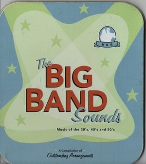 The Big Band Sounds - Music of the 30's, 40's and 50's: A Compilation of Outstanding Arrangements