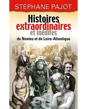 Histoire extraordinaires et inédites de Nantes et de Loire-Atlantique