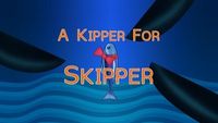 A Kipper for Skipper