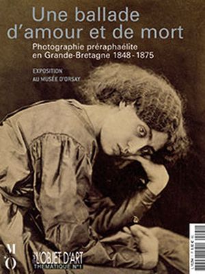 L'Objet d'art Thématique N°1. Une ballade d'amour et de mort - Photographie préraphaélite en Grande Bretagne, 1848-1875