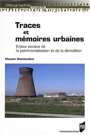 Traces et mémoires urbaines: Enjeux sociaux de la patrimonialisation et de la démolition