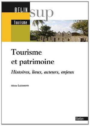 Tourisme et patrimoine: Histoires, lieux, acteurs, enjeux