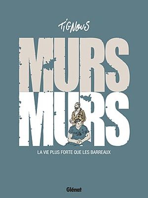 Murs... murs : la vie plus forte que les barreaux