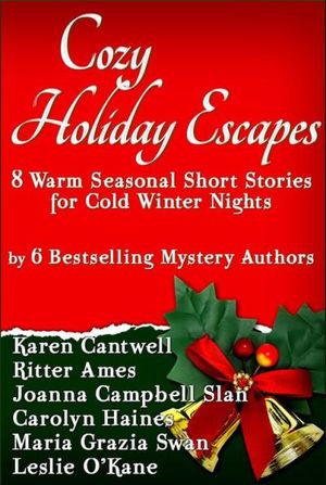 Cozy Holiday Escapes: Warm Seasonal Short Stories by Bestselling Mystery Authors for Cold Winter Nights