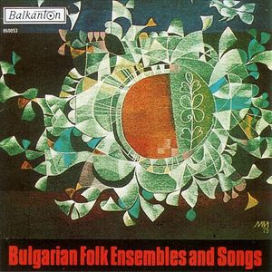 Bulgarian Folk Ensembles and Songs