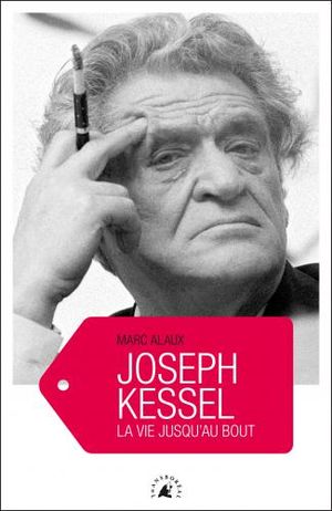 Joseph Kessel, la vie jusqu'au bout