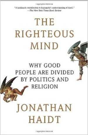 The Righteous Mind: Why Good People Are Divided by Politics and Religion