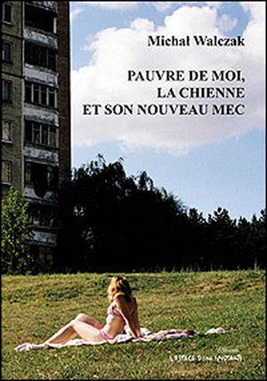 Pauvre de moi, La chienne et son nouveau mec