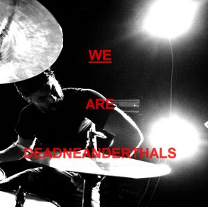 We Are Dead Neanderthals (Live)