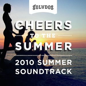 Soludos - Cheers to the Summer: 2010 Summer Soundtrack