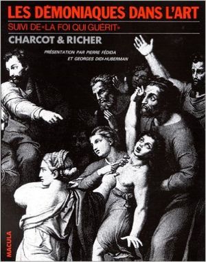 Les Démoniaques dans l'Art suivi de 'la Foi qui guérit'