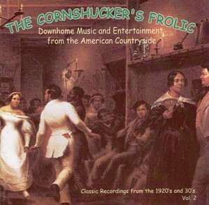 The Cornshucker's Frolic, Volume 2: Downhome Music and Entertainment From the American Countryside