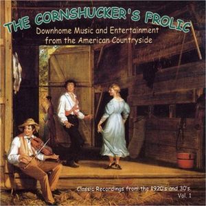 The Cornshucker's Frolic, Volume 1: Downhome Music and Entertainment From the American Countryside