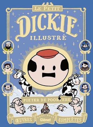 Le Petit Dickie illustré : Œuvres complètes 2001-2011