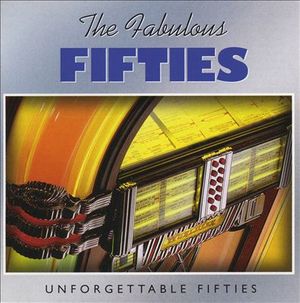 The Fabulous Fifties: Unforgettable Fifties