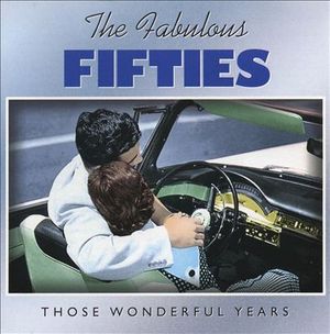 The Fabulous Fifties: Those Wonderful Years