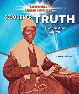 Sojourner Truth: Abolitionist and Activist