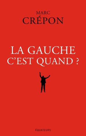 La Gauche, c'est quand ?