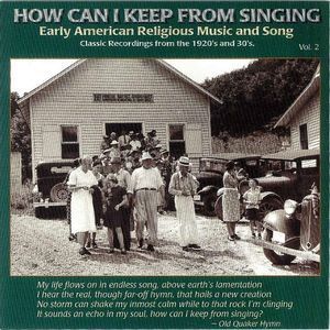 How Can I Keep From Singing, Volume 2: Early American Religious Music and Song