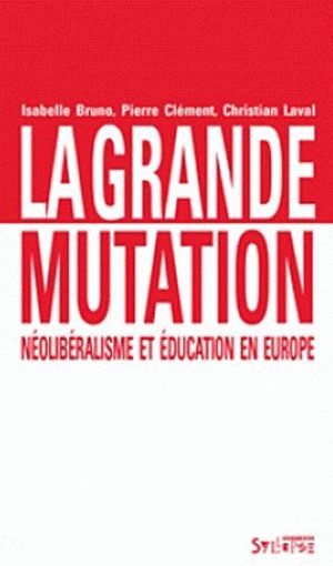 La grande mutation, néolibéralisme et éducation en Europe