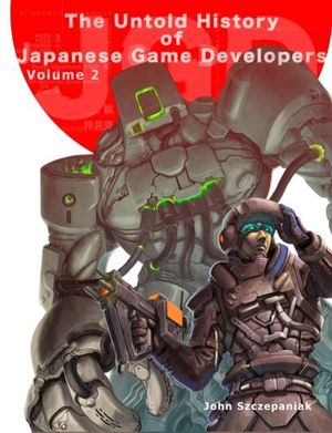 The Untold History of Japanese Game Developers Volume 2