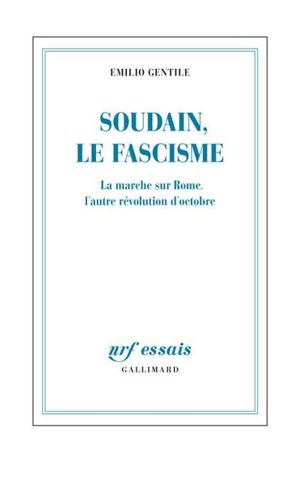 Soudain, le fascisme. La marche sur Rome, l'autre révolution d'Octobre