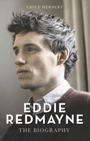 Eddie Redmayne - The Biography