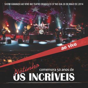 Netinho Comemora 50 Anos de Os Incríveis (Live)