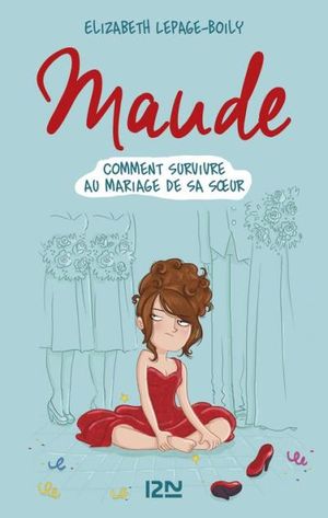 Maude T. 2 : Comment survivre au mariage de sa soeur