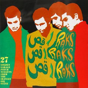 Raks Raks Raks: 27 Golden Garage Psych Nuggets From The Iranian 60s Scene