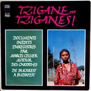 Tzigane... Tziganes! - Documents Inédits Enregistrés Par Marcel Cellier Autour Des Carpathes De Bucarest A Budapest