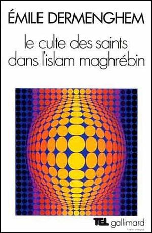 Le Culte des saints dans l'Islam maghrébin