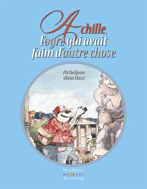 Achille, l'ogre qui avait faim d'autre chose