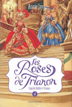 Coup de théâtre à Trianon - Les Roses de Trianon, tome 4