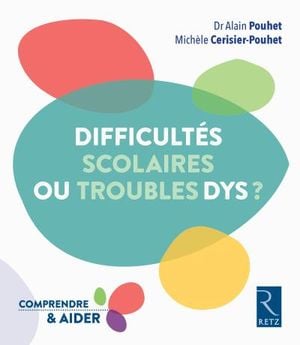 Difficultés scolaires ou troubles dys ? : Repérer, comprendre, aider