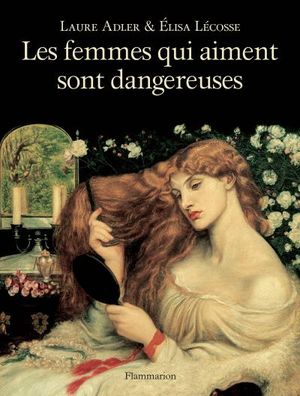 Les femmes qui aiment sont dangereuses
