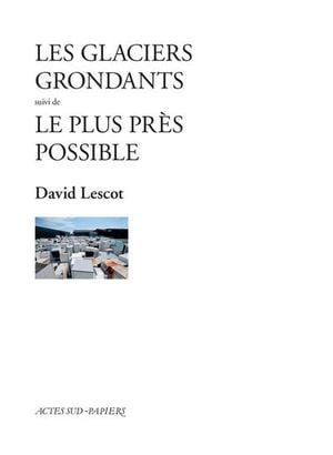 Les Glaciers grondants suivi de Le plus près possible