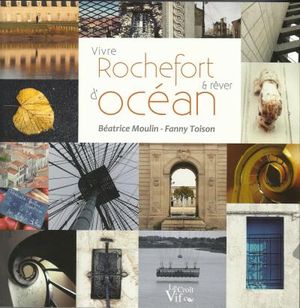 Vivre Rochefort et rêver d'océan