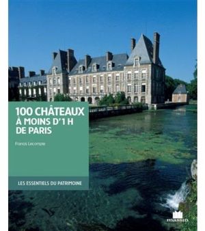 100 châteaux à moins d'une heure de Paris