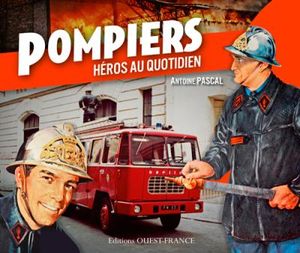 Pompiers, héros au quotidien