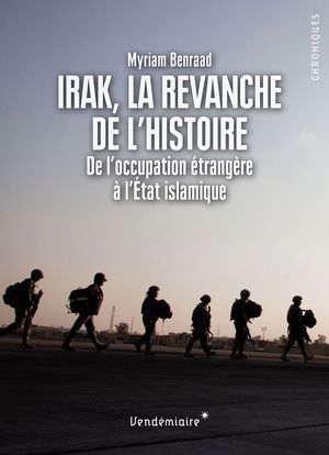 Irak, la revanche de l’histoire : De l’occupation étrangère à l’État islamique